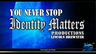 Identity Matters Productions | Never Stop | Lincoln Brewster