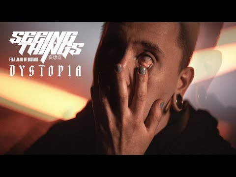 Seeing Things - SEEING THINGS - DYSTOPIA (FT. ALAN OF DISTANT) [OFFICIAL MUSIC V