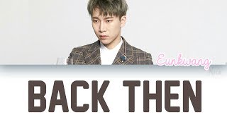 SEO EUNKWANG (서은광) (BTOB) - BACK THEN (그때) Lyrics (ENG/ROM/HAN)