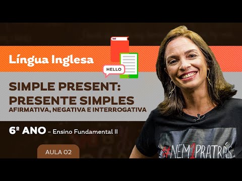 Simple Present: Pres Simples – afirmativa, negativa e interrogativa – Língua Inglesa – 6º ano – E.F.
