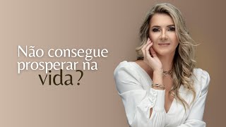 Não consegue prosperar na vida?