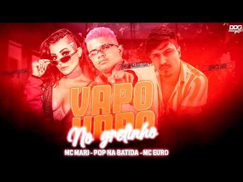 🔴POP NA BATIDA E MC EURO FEAT. MC MARI - VAPO VAPO NO GRELINHO