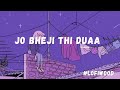 Jo Bheji Thi Dua Lofiwood Arijit Singh Bollywood Lofi Chill