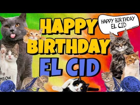 Happy Birthday El Cid! Crazy Cats Say Happy Birthday El Cid (Very Funny)