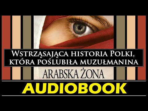 ARABSKA ŻONA - Wstrząsająca historia Polki, która poślubiła muzułmanina (Audiobook Tanya Valko).