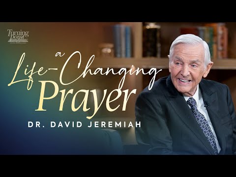 A Life-Changing Prayer | Dr. David Jeremiah | Colossins1:9-14