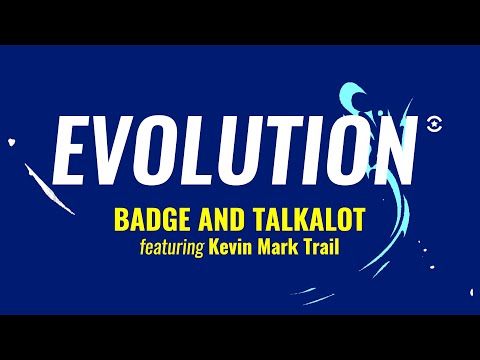 Badge and Talkalot - Evolution (feat. Kevin Mark Trail)
