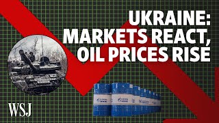 Why Russia’s Ukraine Invasion Has Stocks in Turmoil but Oil Prices Rising