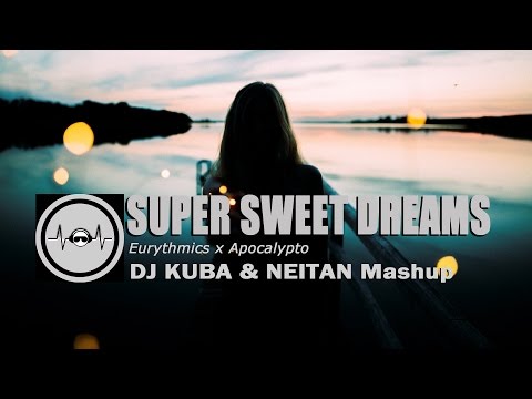 Eurythmics x Apocalypto - Super Sweet Dreams (DJ KUBA & NEITAN Mashup)
