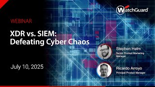 XDR vs. SIEM: Defeating Cyber Chaos