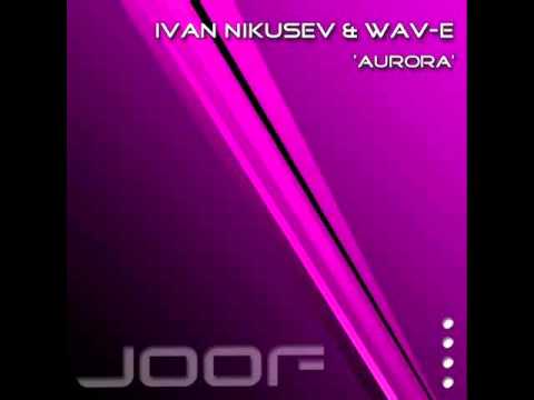 Ivan Nikusev & Wav-E - Aurora (Original Mix)
