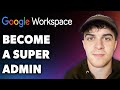How To Become A Google Super Admin Full 2025 Guide