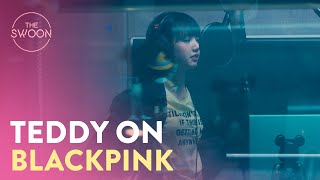BLACKPINK producer Teddy's take on each of the members | BLACKPINK: Light Up The Sky [ENG SUB]