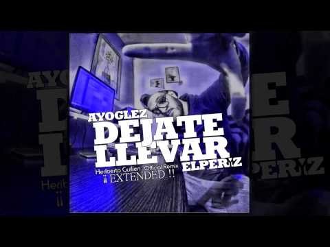 AyoGlez & ElPeryz "Dejate Llevar" (Official Remix)