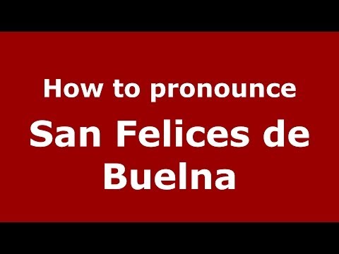 How to pronounce San Felices de Buelna (Spanish/Spain) - PronounceNames.com