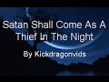 Satan Shall Come As A Thief In The Night 