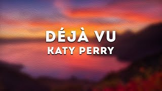 Katy Perry - Déjà Vu(Lyrics)