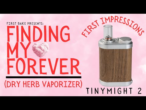 First Impressions - TinyMight 2 | Finding My Forever (Dry Herb Vaporizer)