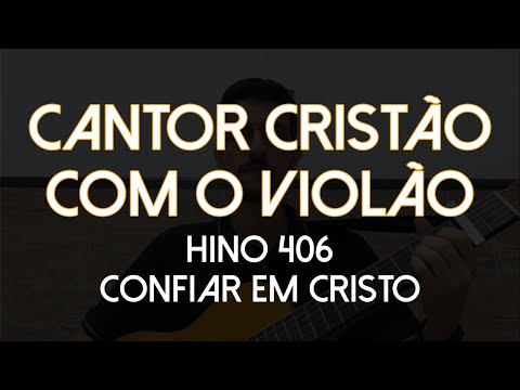 Confiar Em Cristo (406) - Cantor Cristão