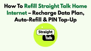 How To Refill Straight Talk Home Internet – Recharge Data Plan, Auto-Refill & PIN Top-Up