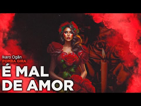 Ponto de Pomba Gira - É mal de amor