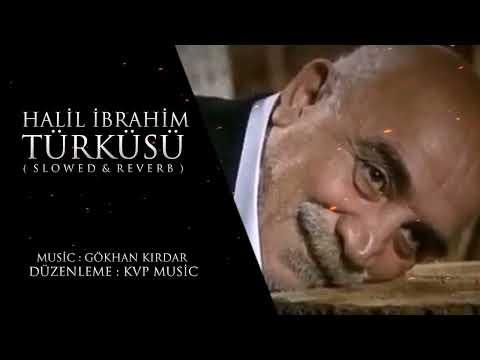 Kurtlar Vadisi | Halil İbrahim Türküsü (  Slowed  &  Reverb  ) HD