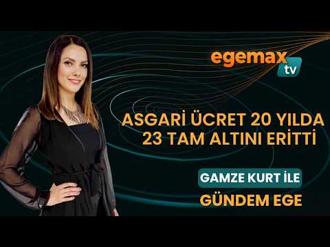 30 HAZİRAN GÜNDEM EGE I Asgari Ücret 20 Yılda 23 Tam Altını Eritti