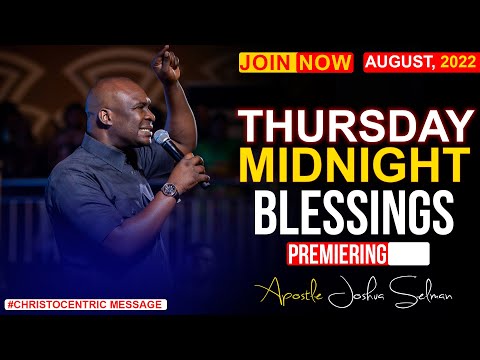 THURSDAY MIDNIGHT BLESSINGS, 25TH AUGUST 2022 APOSTLE JOSHUA SELMAN Good Word Before You Sleep