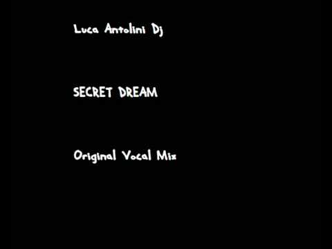 Luca Antolini Dj - Secret Dream (Original Vocal Mix)