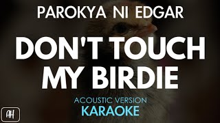 Parokya Ni Edgar - Don&#39;t Touch My Birdie (Karaoke/Acoustic Version)