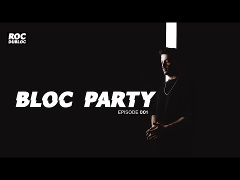 Roc Dubloc Presents - Bloc Party - Episode 001