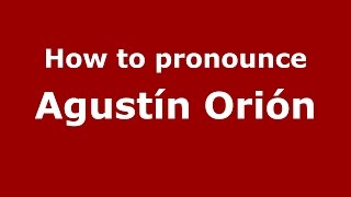How to pronounce Agustín Orión