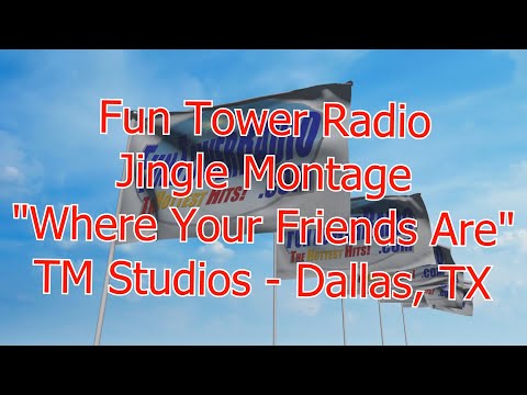 FUN TOWER RADIO JINGLE MONTAGE - TM STUDIOS "WHERE YOUR FRIENDS ARE" - ENJOY!