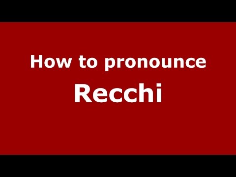 How to pronounce Recchi (Italian/Italy)  - PronounceNames.com
