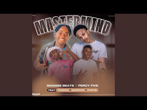 Mastermind (feat. Percy Five, POOBiNGTON, AyeehBeatz & Khosi Dk)