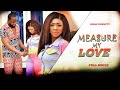 MEASURE MY LOVE (Full Movie) Ray Emodi/Benita Onyiuke Trending 2022 Nigerian Nollywood Movie