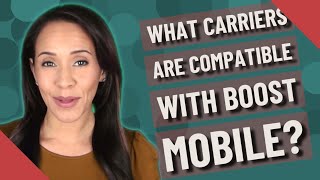 What carriers are compatible with Boost Mobile?