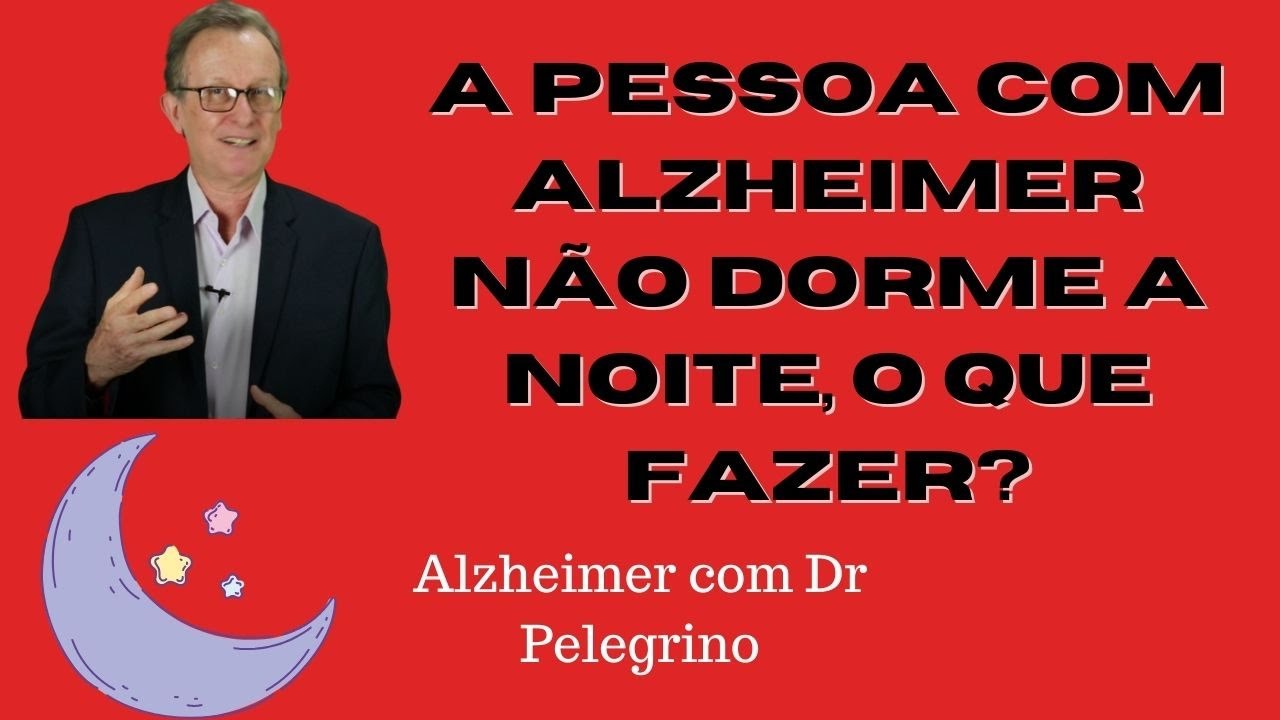 Apessoa com Alzheimer não dorme a noite, o que fazer?