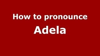 How to pronounce Adela