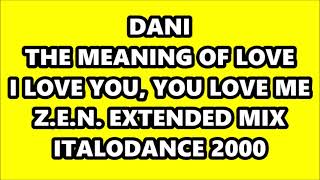 DANI - THE MEANING OF LOVE (I LOVE YOU, YOU LOVE ME) (Z.E.N. EXTENDED MIX) ITALODANCE 2000