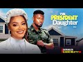 THE PRESIDENTS DAUGHTER MAUIRCE SAM NADIA BUARI MARY LAZARUS LATEST NIGERIAN MOVIES