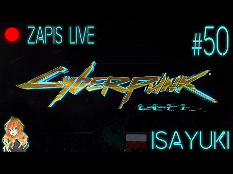 Cyberpunk 2077 PL odc.50 – Zapis Live-  Cyberpsychoza - Gameplay po polsku (#50)
