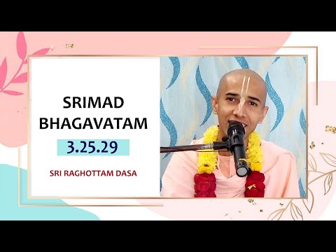 Srimad Bhagavatam 3.25.29 l Sri Raghottam Dasa l 8-1-2021