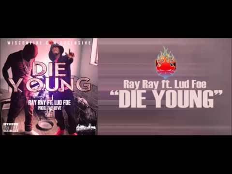 Ray Ray - Die Young ft. Lud Foe(Prod. by Tay Love)