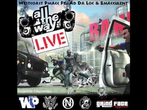 ALL THE WAY LIVE - WESTCOASTPMACK Ft. Ad Da Loc & Emacculent
