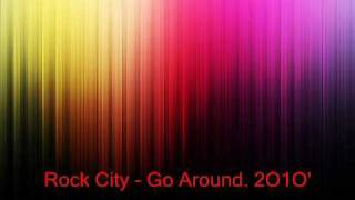 Rock City - Go Around. 2O1O&#39;