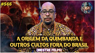 A ORIGEM DA QUIMBANDA E OUTROS CULTOS FORA DO BRASIL  - MESTRE FELPS  - INÉ #566