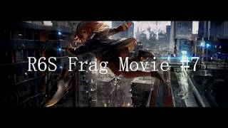 【R6S Frag Movie #7】