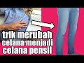 Cara Merubah Celana Lepis Menjadi Celana Pensil