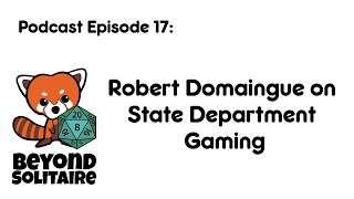 Beyond Solitaire Podcast 17: Robert Domaingue on State Department Gaming